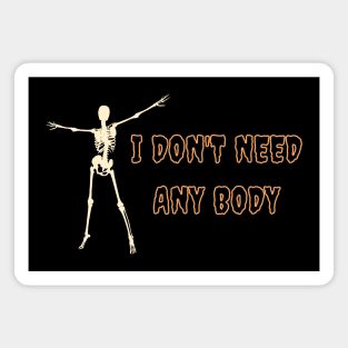 I don't need any body Halloween Humor Magnet